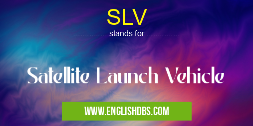 SLV means Satellite Launch Vehicle SLV