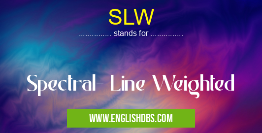 SLW means Spectral- Line Weighted SLW