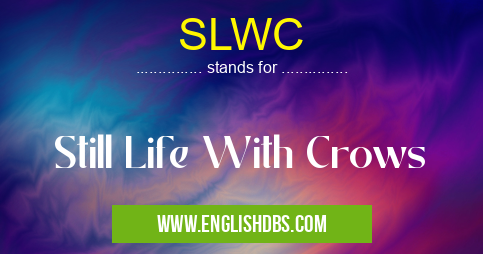 SLWC means Still Life With Crows SLWC