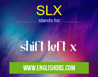 SLX means shift left x SLX