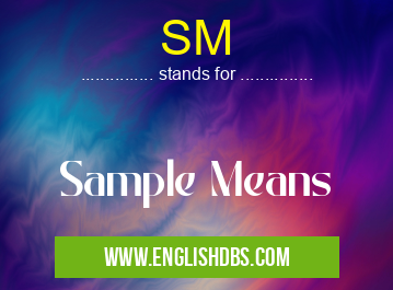 SM means Sample Means SM
