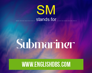 SM means Submariner SM