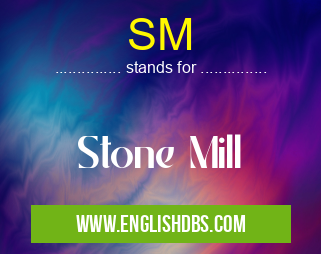 SM means Stone Mill SM