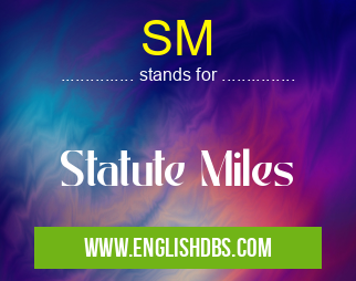 SM means Statute Miles SM
