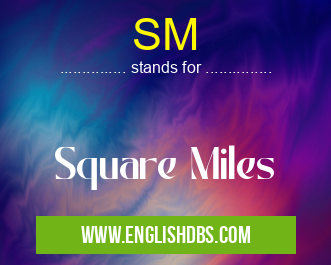 SM means Square Miles SM