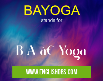 BAYOGA means B A – Yoga BAYOGA