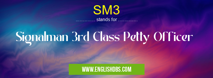 SM3 means Signalman 3rd Class Petty Officer SM3