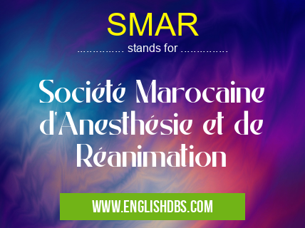 SMAR means Société Marocaine d'Anesthésie et de Réanimation SMAR