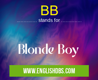BB means Blonde Boy BB