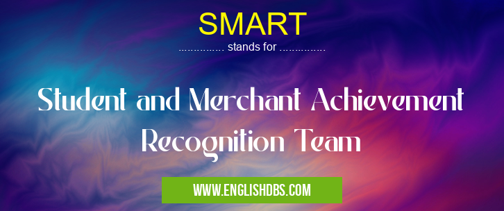 SMART means Student and Merchant Achievement Recognition Team SMART