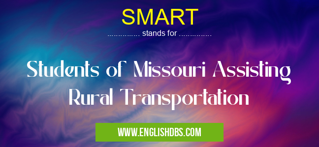 SMART means Students of Missouri Assisting Rural Transportation SMART