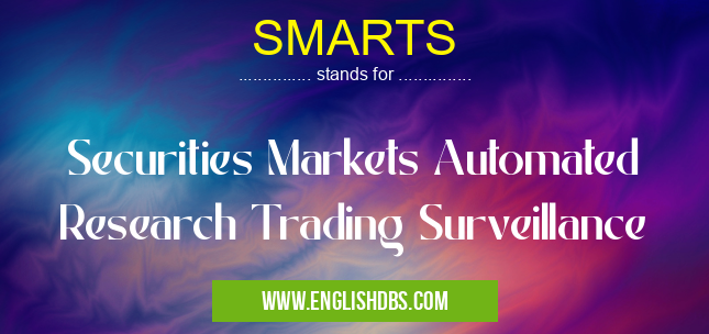 SMARTS means Securities Markets Automated Research Trading Surveillance SMARTS