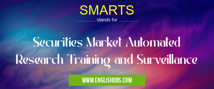 SMARTS means Securities Market Automated Research Training and Surveillance SMARTS