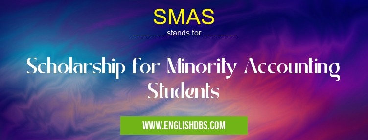 SMAS means Scholarship for Minority Accounting Students SMAS