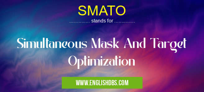 SMATO means Simultaneous Mask And Target Optimization SMATO