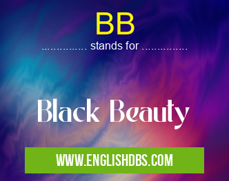 BB means Black Beauty BB