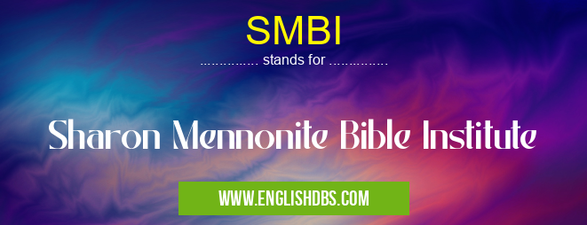 SMBI means Sharon Mennonite Bible Institute SMBI
