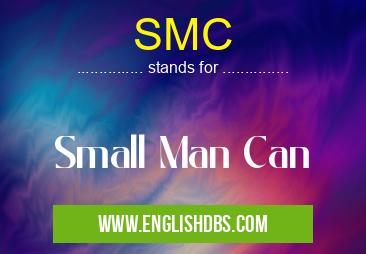SMC means Small Man Can SMC