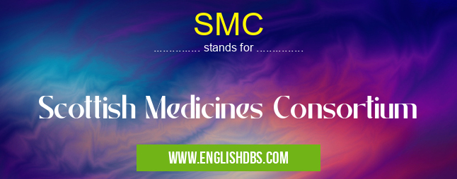 SMC means Scottish Medicines Consortium SMC