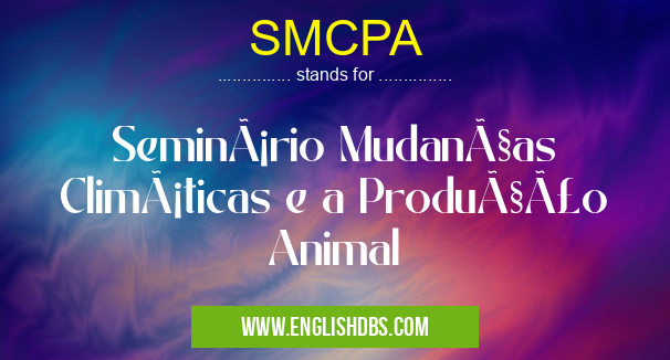 SMCPA means Seminário Mudanças Climáticas e a Produção Animal SMCPA