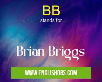 BB means Brian Briggs BB