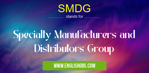 SMDG means Specialty Manufacturers and Distributors Group SMDG