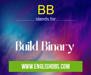 BB means Build Binary BB