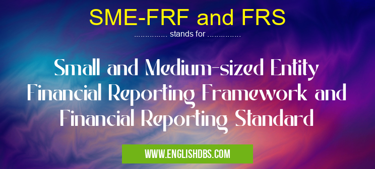 SME-FRF and FRS means Small and Medium-sized Entity Financial Reporting Framework and Financial Reporting Standard SME-FRF and FRS