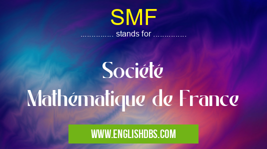 SMF means Société Mathématique de France SMF
