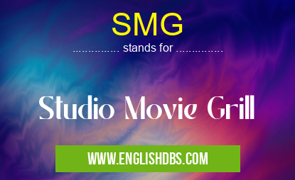 SMG means Studio Movie Grill SMG