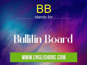 BB means Bullitin Board BB