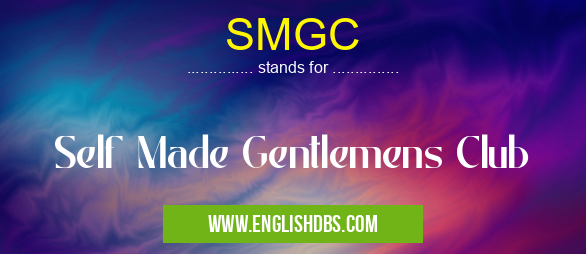 SMGC means Self Made Gentlemens Club SMGC