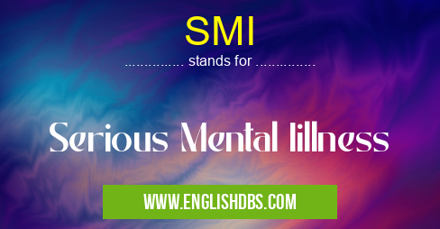 SMI means Serious Mental Iillness SMI