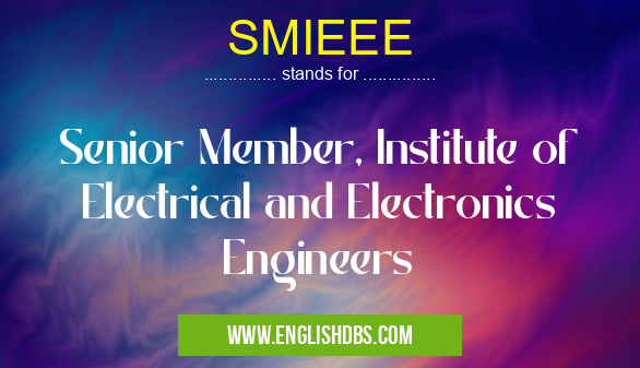 SMIEEE means Senior Member, Institute of Electrical and Electronics Engineers SMIEEE