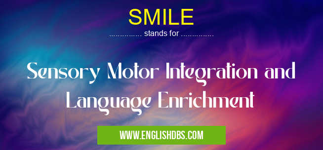 SMILE means Sensory Motor Integration and Language Enrichment SMILE