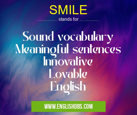 SMILE means Sound vocabulary
Meaningful sentences
Innovative
Lovable
English SMILE