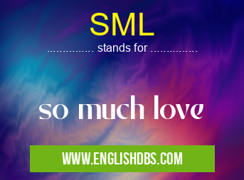 SML means so much love SML