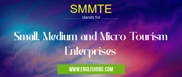 SMMTE means Small, Medium and Micro Tourism Enterprises SMMTE