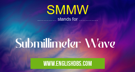 SMMW means Submillimeter Wave SMMW