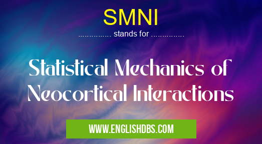 SMNI means Statistical Mechanics of Neocortical Interactions SMNI