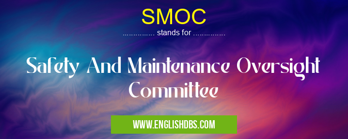 SMOC means Safety And Maintenance Oversight Committee SMOC