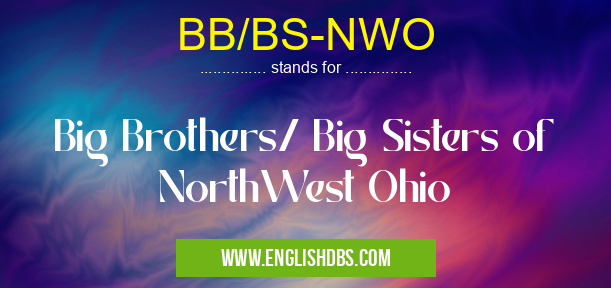 BB/BS-NWO means Big Brothers/ Big Sisters of NorthWest Ohio BB/BS-NWO
