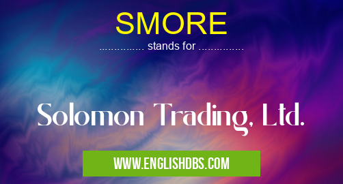 SMORE means Solomon Trading, Ltd. SMORE