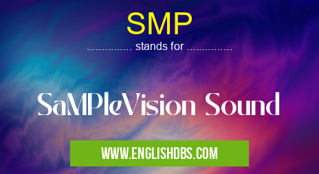 SMP means SaMPleVision Sound SMP
