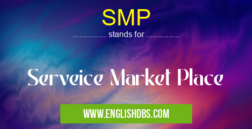 SMP means Serveice Market Place SMP