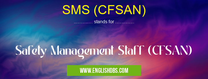 SMS (CFSAN) means Safety Management Staff (CFSAN) SMS (CFSAN)