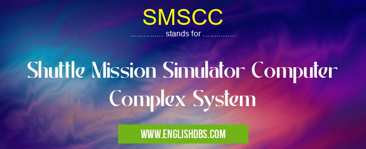 SMSCC means Shuttle Mission Simulator Computer Complex System SMSCC