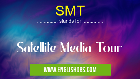 SMT means Satellite Media Tour SMT