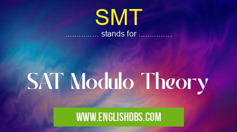 SMT means SAT Modulo Theory SMT
