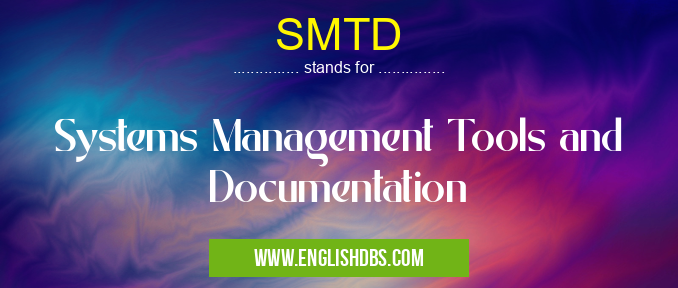 SMTD means Systems Management Tools and Documentation SMTD